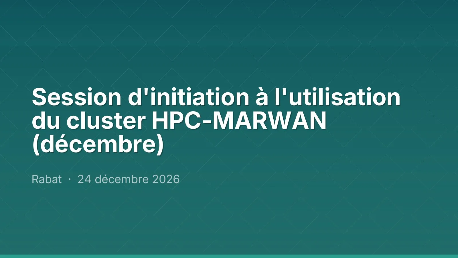 Session d'initiation à l'utilisation du cluster HPC-MARWAN (décembre)