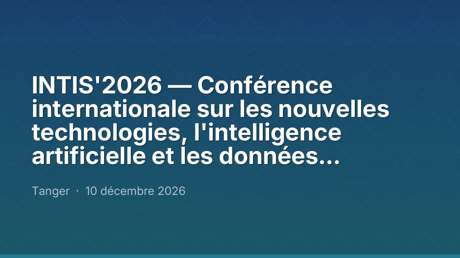 INTIS'2026 — Conférence internationale sur les nouvelles technologies, l'intelligence artificielle et les données intelligentes