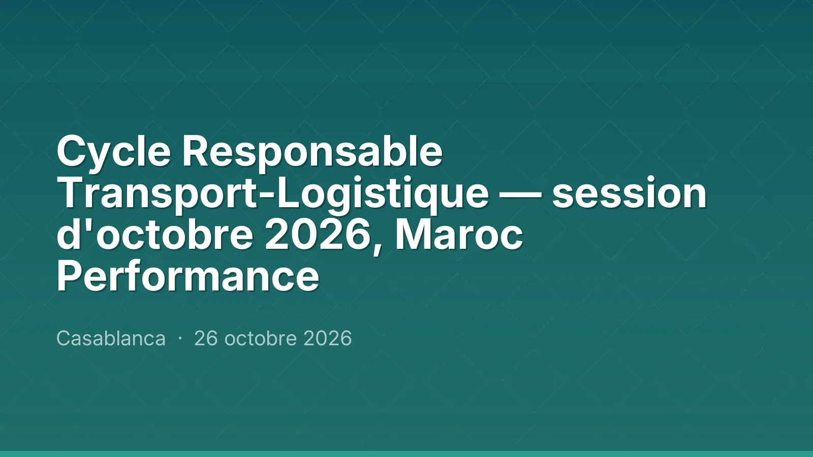 Cycle Responsable Transport-Logistique — session d'octobre 2026, Maroc Performance