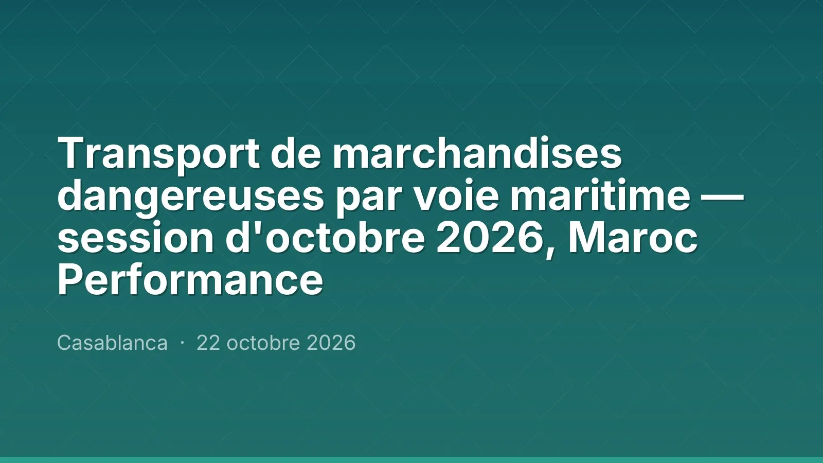 Transport de marchandises dangereuses par voie maritime — session d'octobre 2026, Maroc Performance