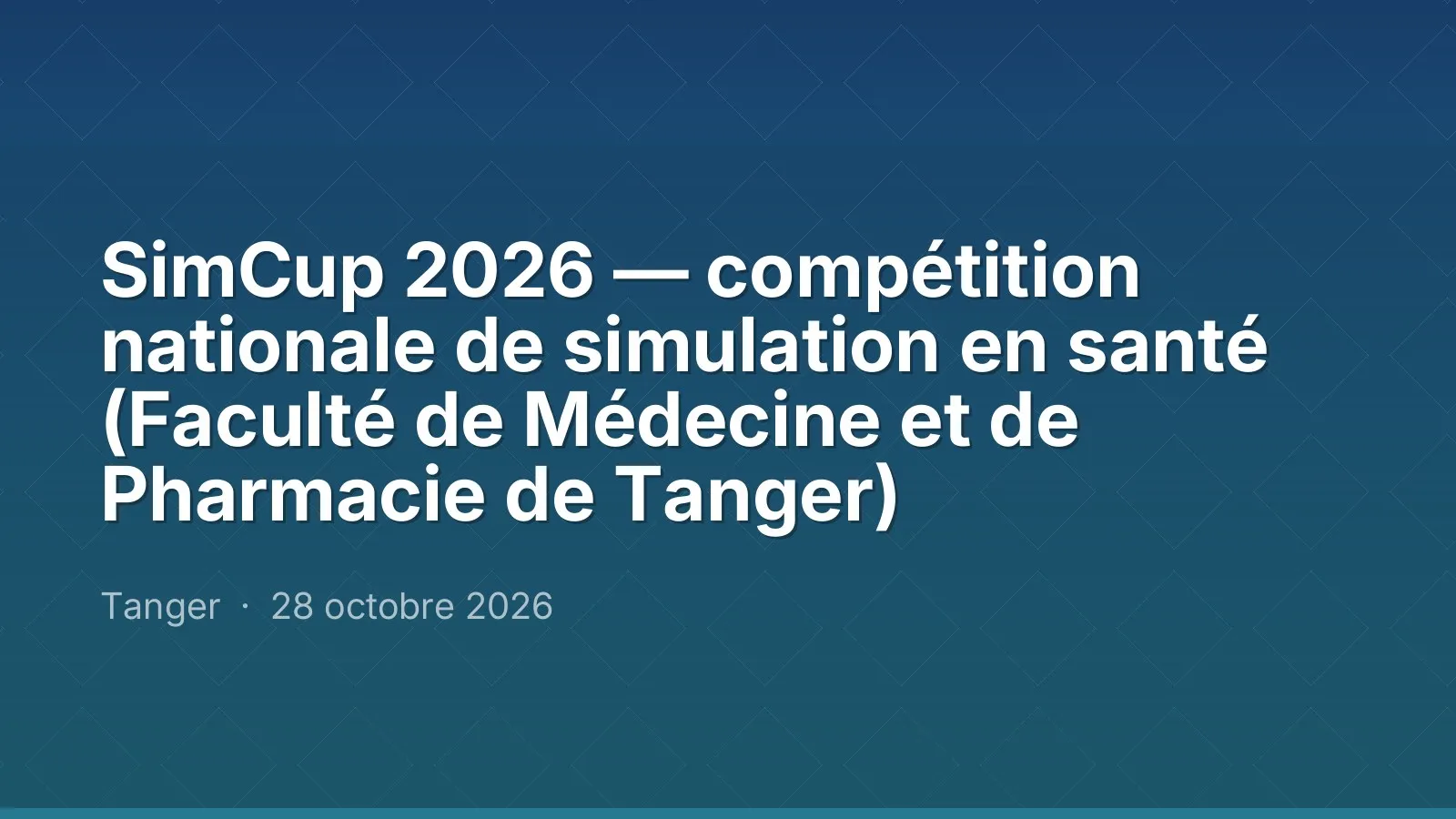 SimCup 2026 — compétition nationale de simulation en santé (Faculté de Médecine et de Pharmacie de Tanger)