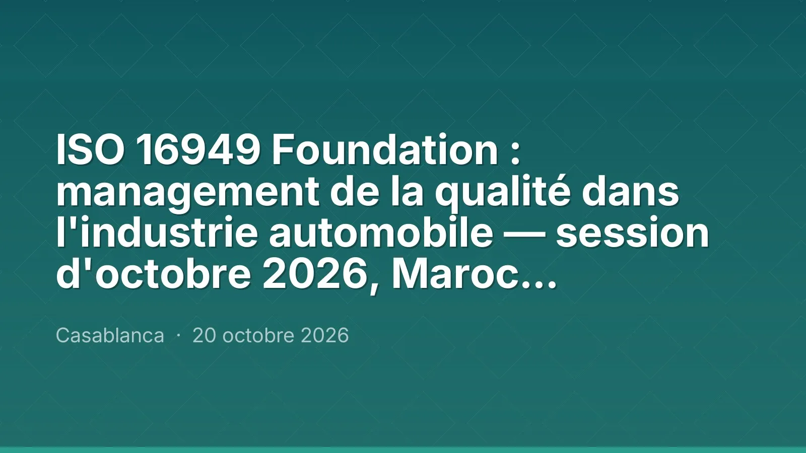 ISO 16949 Foundation : management de la qualité dans l'industrie automobile — session d'octobre 2026, Maroc Performance