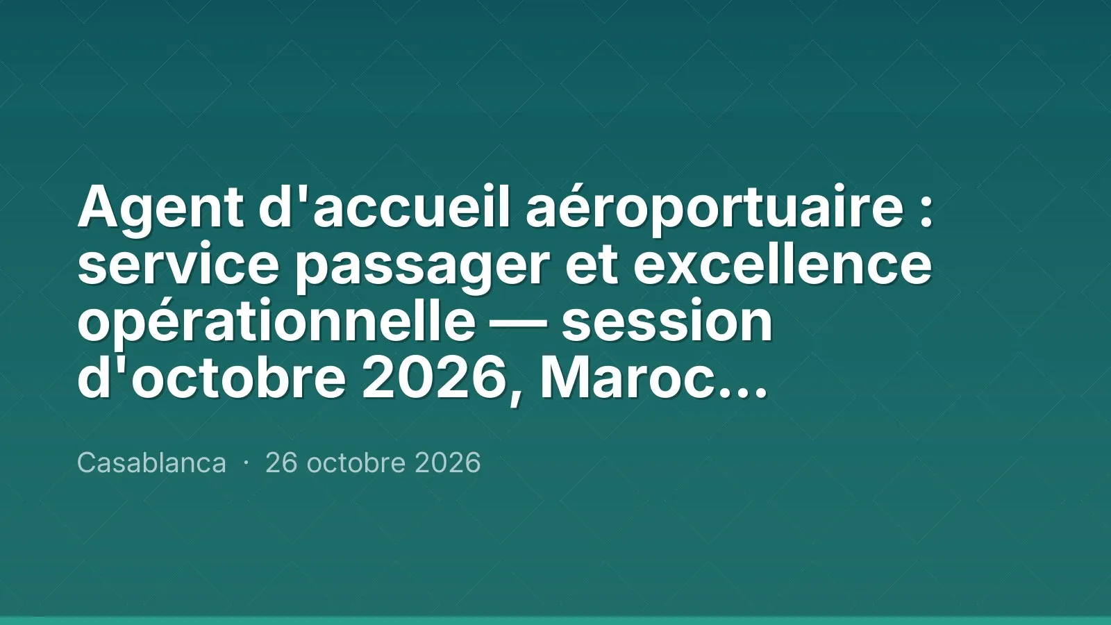 Agent d'accueil aéroportuaire : service passager et excellence opérationnelle — session d'octobre 2026, Maroc Performance
