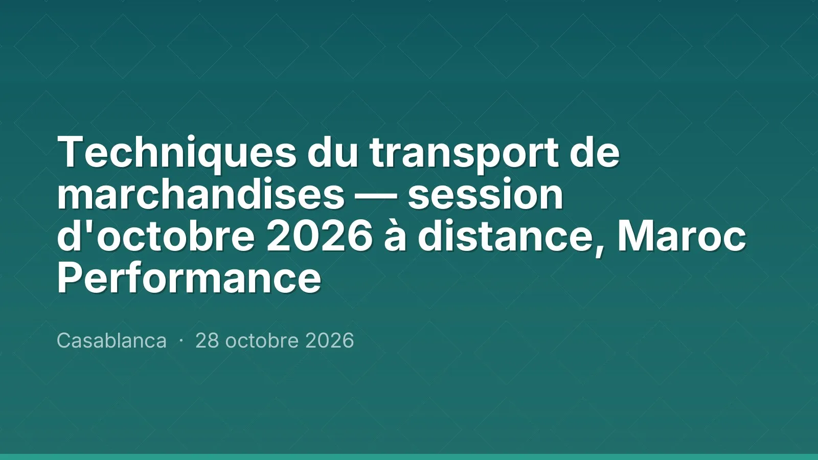 Techniques du transport de marchandises — session d'octobre 2026 à distance, Maroc Performance
