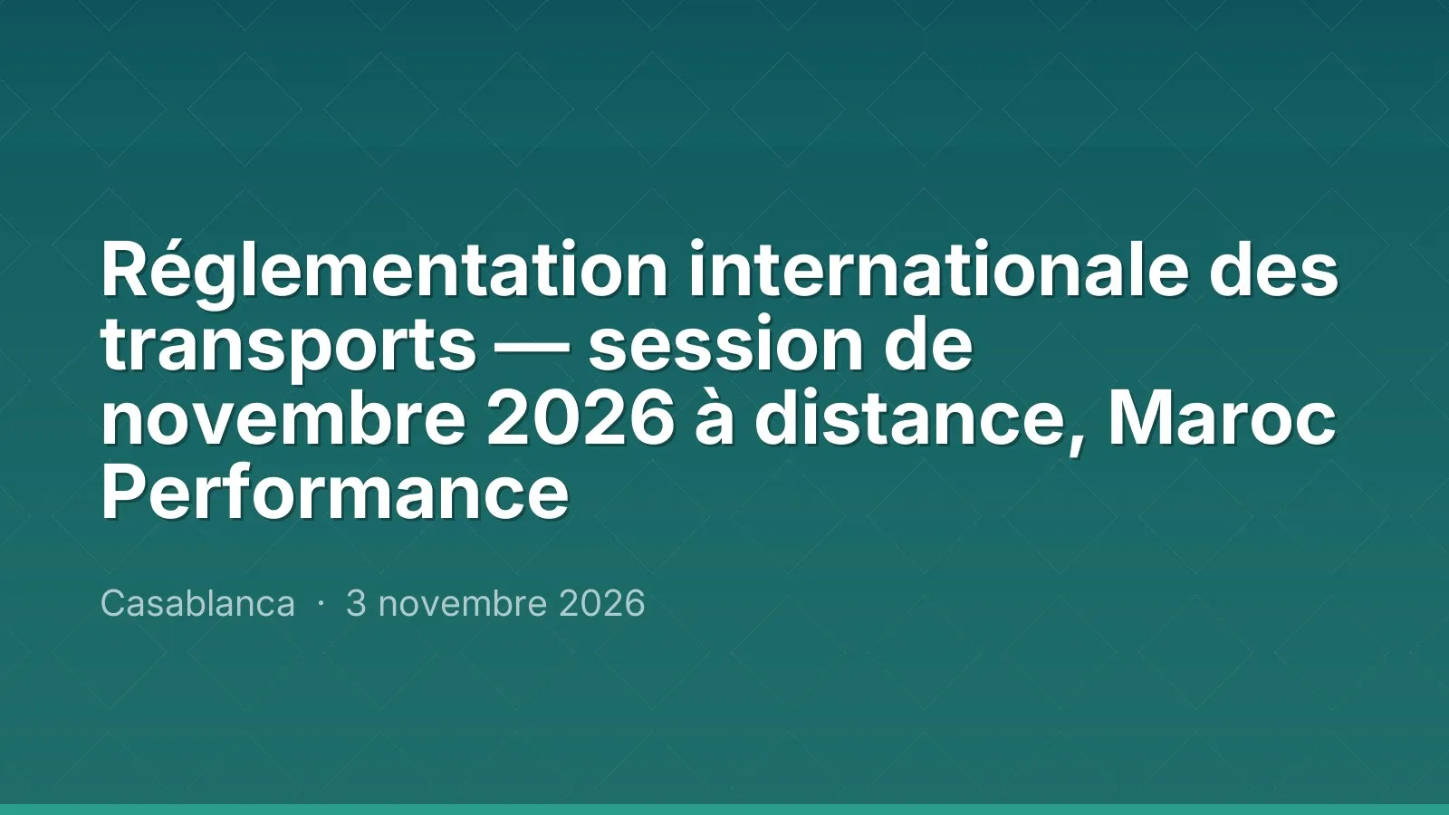 Réglementation internationale des transports — session de novembre 2026 à distance, Maroc Performance — Casablanca