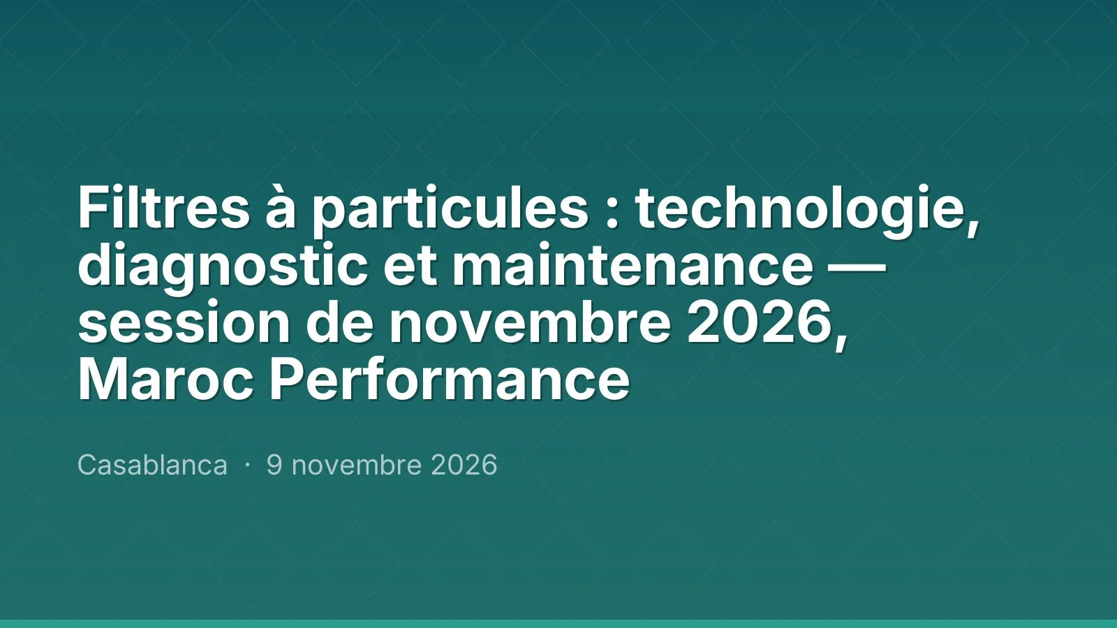 Filtres à particules : technologie, diagnostic et maintenance — session de novembre 2026, Maroc Performance