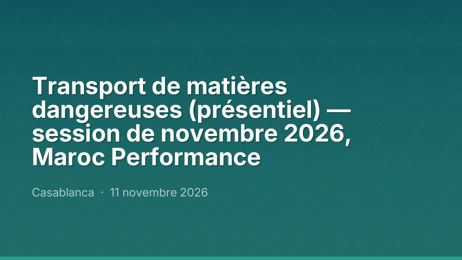 Transport de matières dangereuses (présentiel) — session de novembre 2026, Maroc Performance