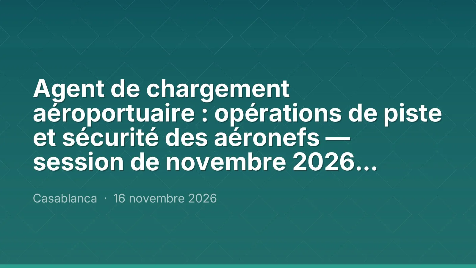 Agent de chargement aéroportuaire : opérations de piste et sécurité des aéronefs — session de novembre 2026, Maroc Performance