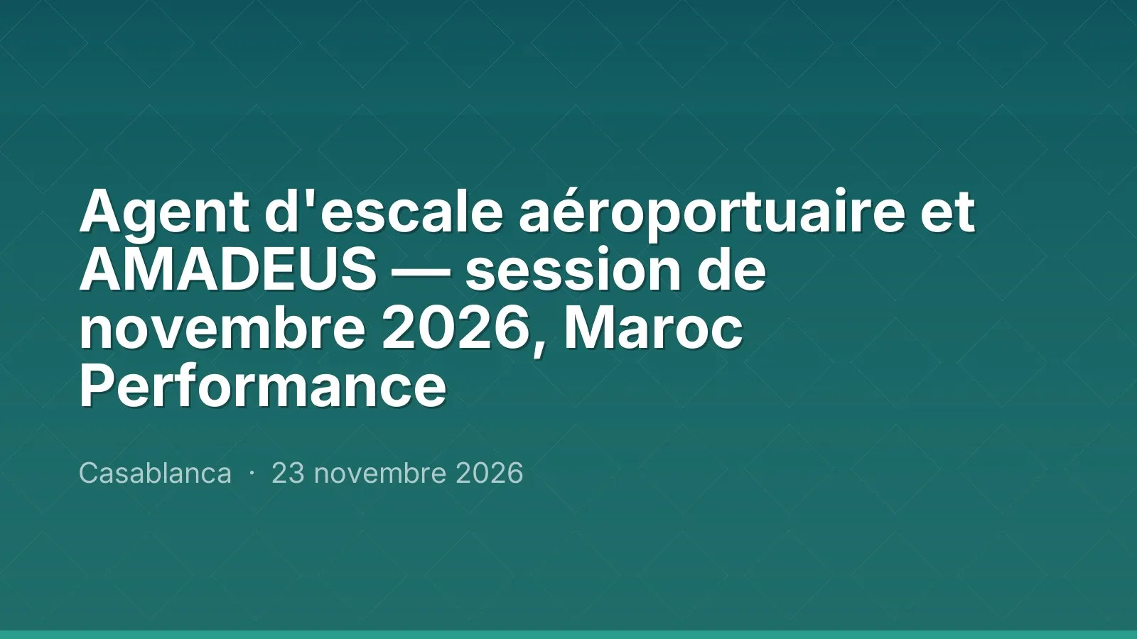 Agent d'escale aéroportuaire et AMADEUS — session de novembre 2026, Maroc Performance