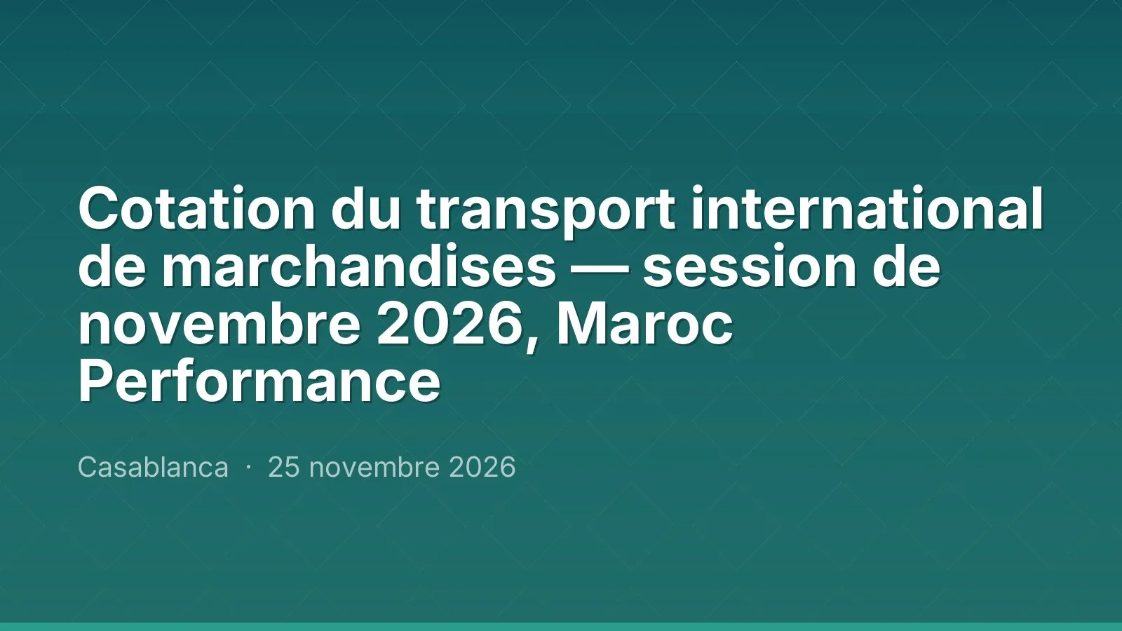 Cotation du transport international de marchandises — session de novembre 2026, Maroc Performance