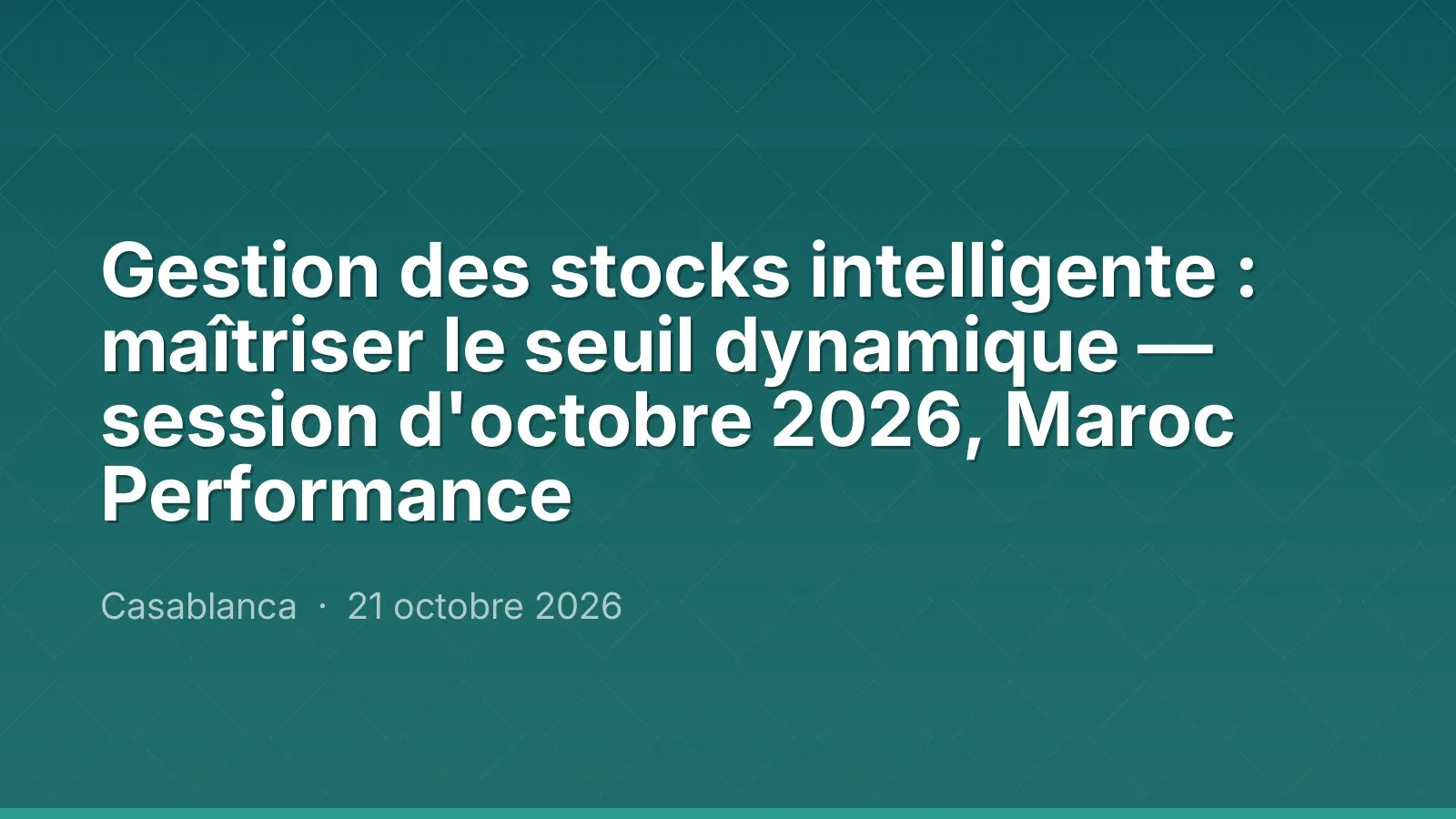 Gestion des stocks intelligente : maîtriser le seuil dynamique — session d'octobre 2026, Maroc Performance