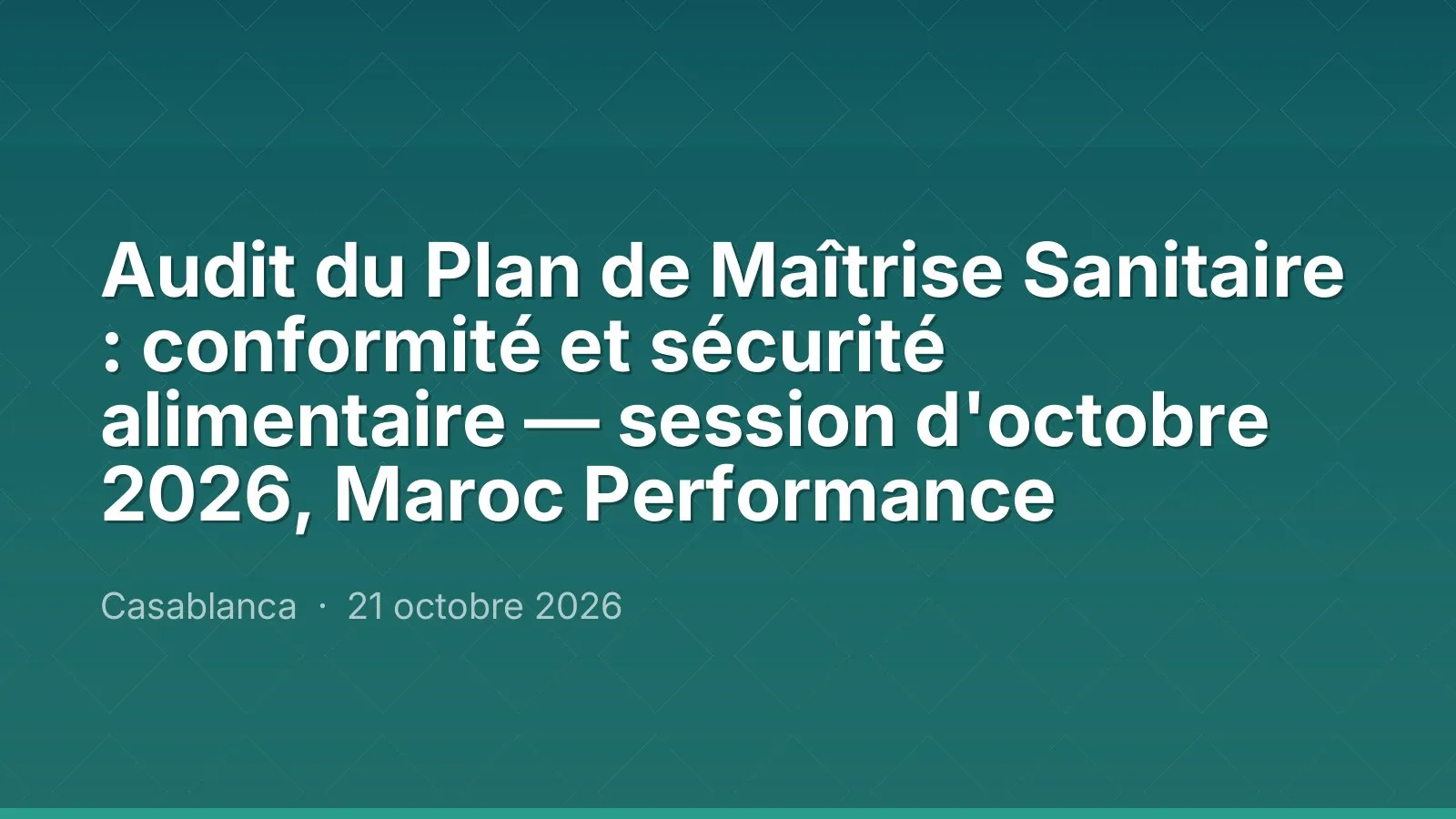 Audit du Plan de Maîtrise Sanitaire : conformité et sécurité alimentaire — session d'octobre 2026, Maroc Performance