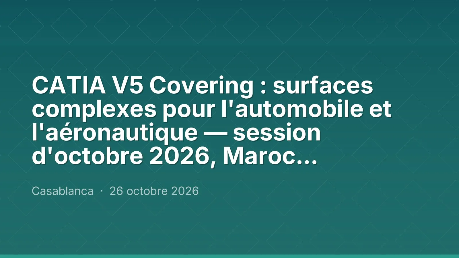 CATIA V5 Covering : surfaces complexes pour l'automobile et l'aéronautique — session d'octobre 2026, Maroc Performance