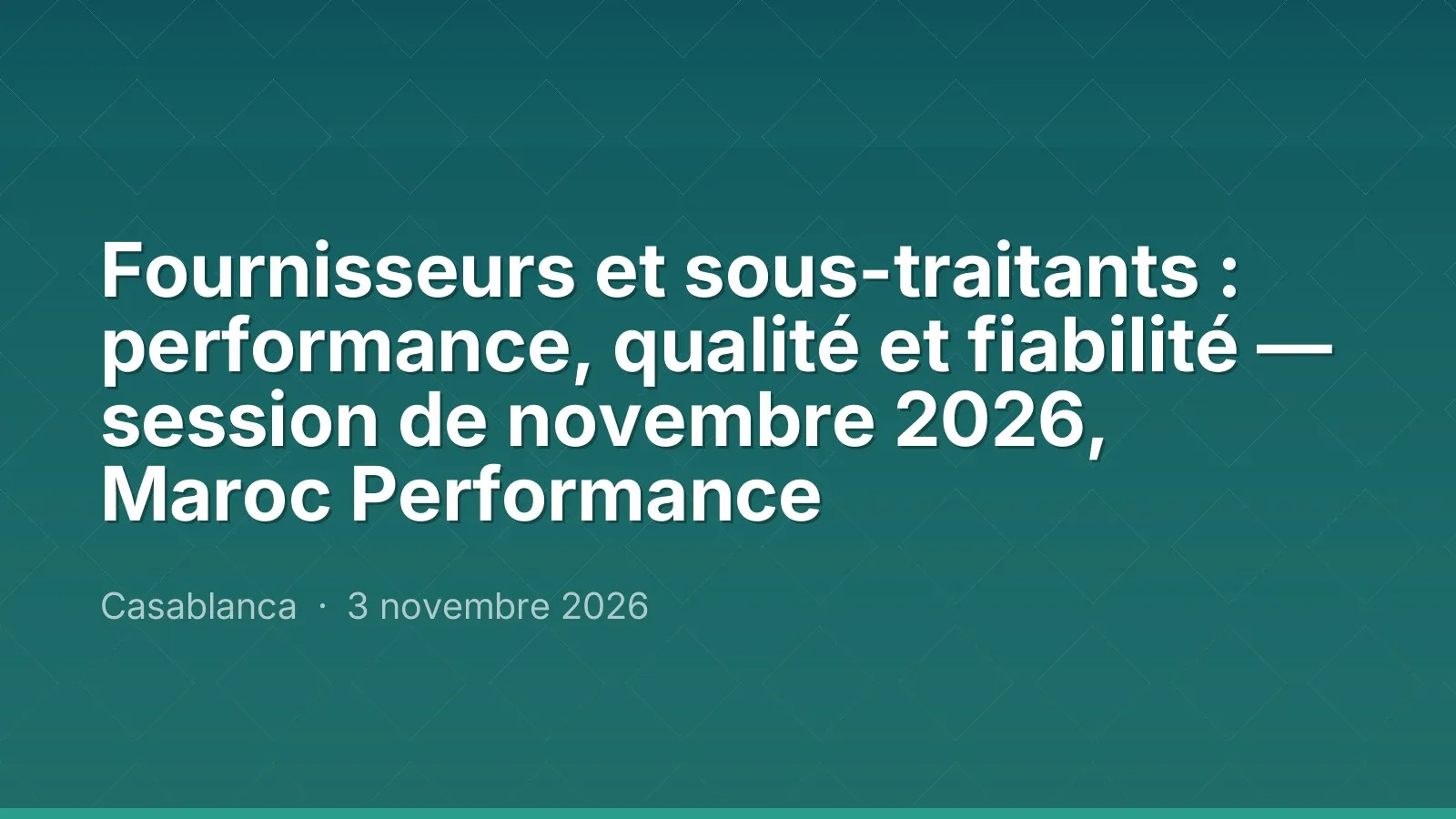 Fournisseurs et sous-traitants : performance, qualité et fiabilité — session de novembre 2026, Maroc Performance — Casablanca