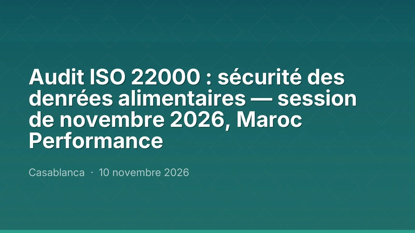 Audit ISO 22000 : sécurité des denrées alimentaires — session de novembre 2026, Maroc Performance