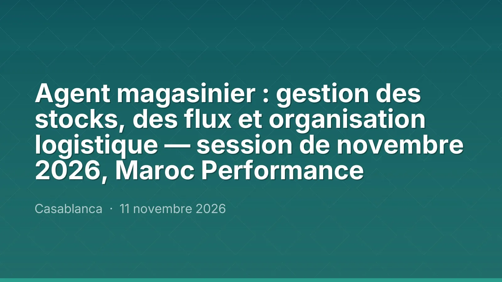 Agent magasinier : gestion des stocks, des flux et organisation logistique — session de novembre 2026, Maroc Performance