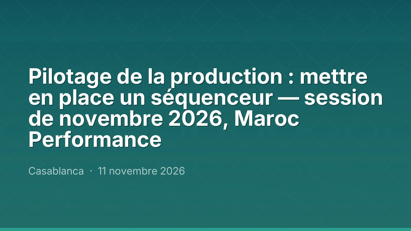 Pilotage de la production : mettre en place un séquenceur — session de novembre 2026, Maroc Performance