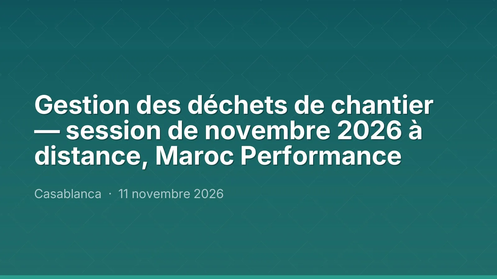 Gestion des déchets de chantier — session de novembre 2026 à distance, Maroc Performance