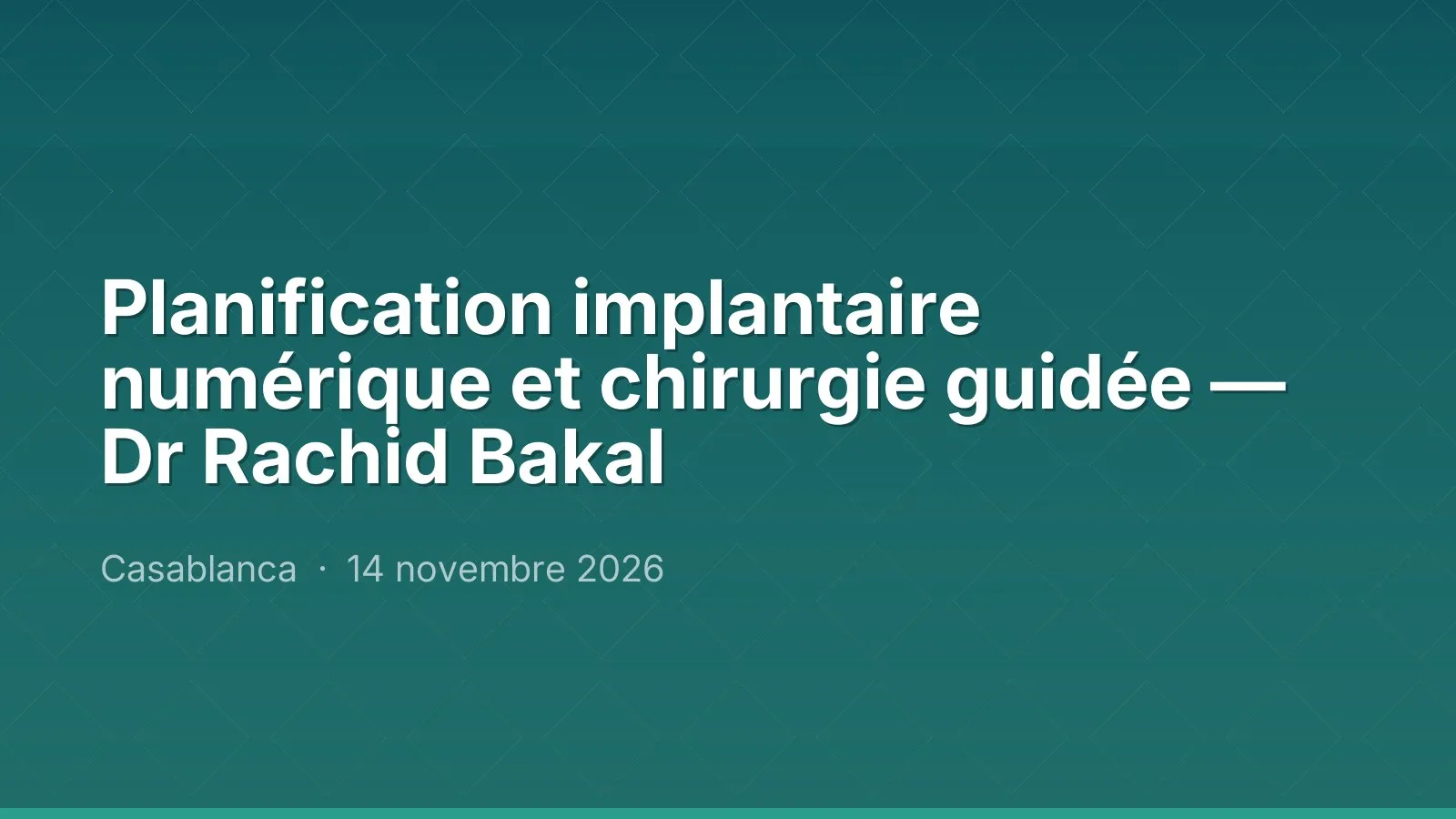 Planification implantaire numérique et chirurgie guidée — Dr Rachid Bakal