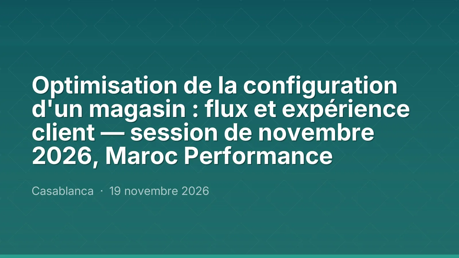 Optimisation de la configuration d'un magasin : flux et expérience client — session de novembre 2026, Maroc Performance