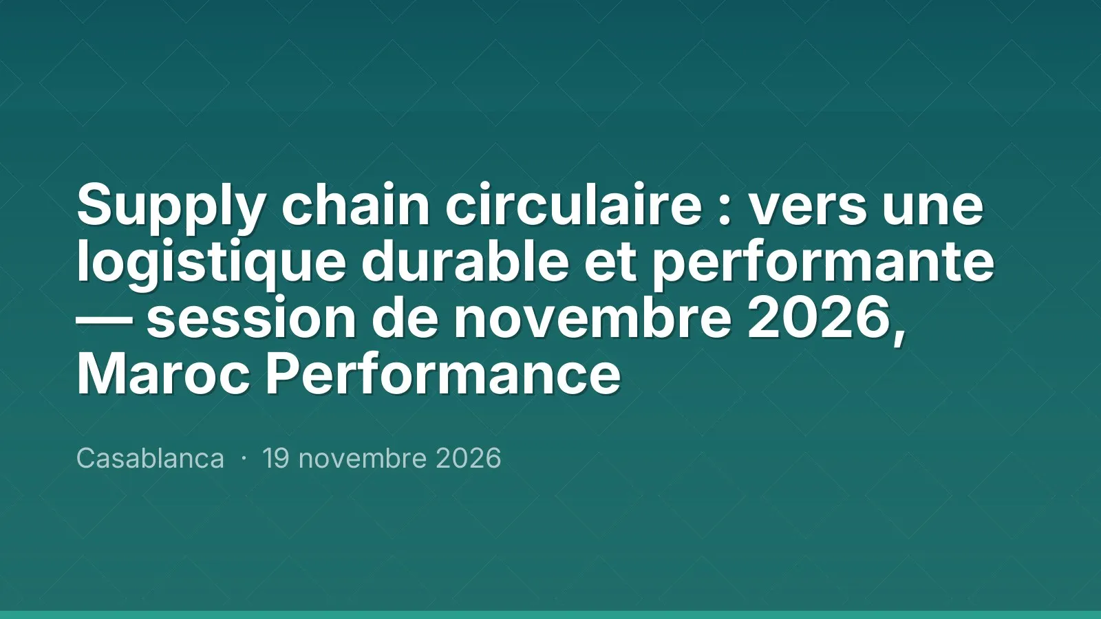 Supply chain circulaire : vers une logistique durable et performante — session de novembre 2026, Maroc Performance