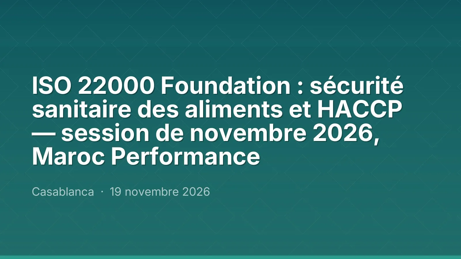 ISO 22000 Foundation : sécurité sanitaire des aliments et HACCP — session de novembre 2026, Maroc Performance