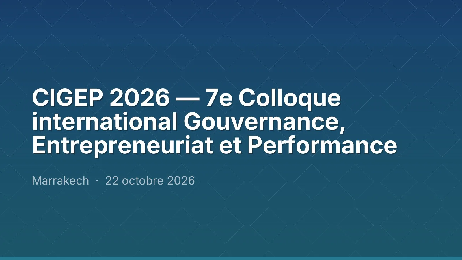 CIGEP 2026 — 7e Colloque international Gouvernance, Entrepreneuriat et Performance