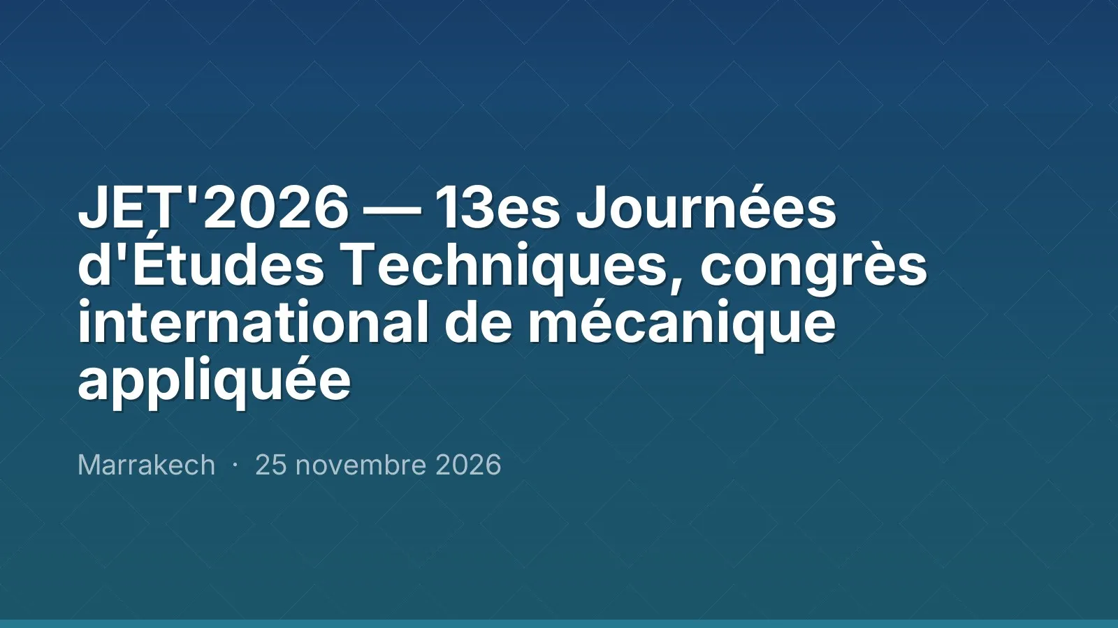 JET'2026 — 13es Journées d'Études Techniques, congrès international de mécanique appliquée