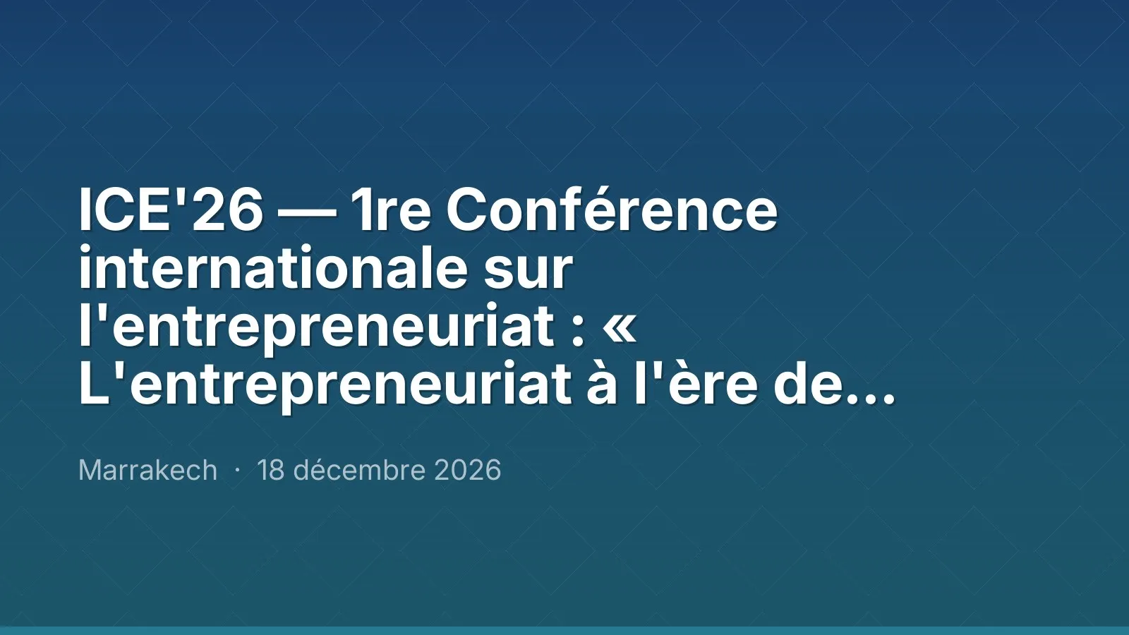 ICE'26 — 1re Conférence internationale sur l'entrepreneuriat : « L'entrepreneuriat à l'ère de l'intelligence artificielle »