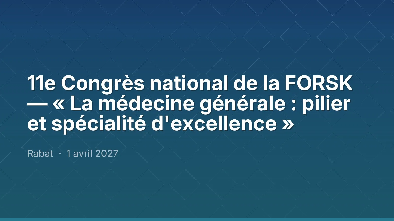 11e Congrès national de la FORSK — « La médecine générale : pilier et spécialité d'excellence »
