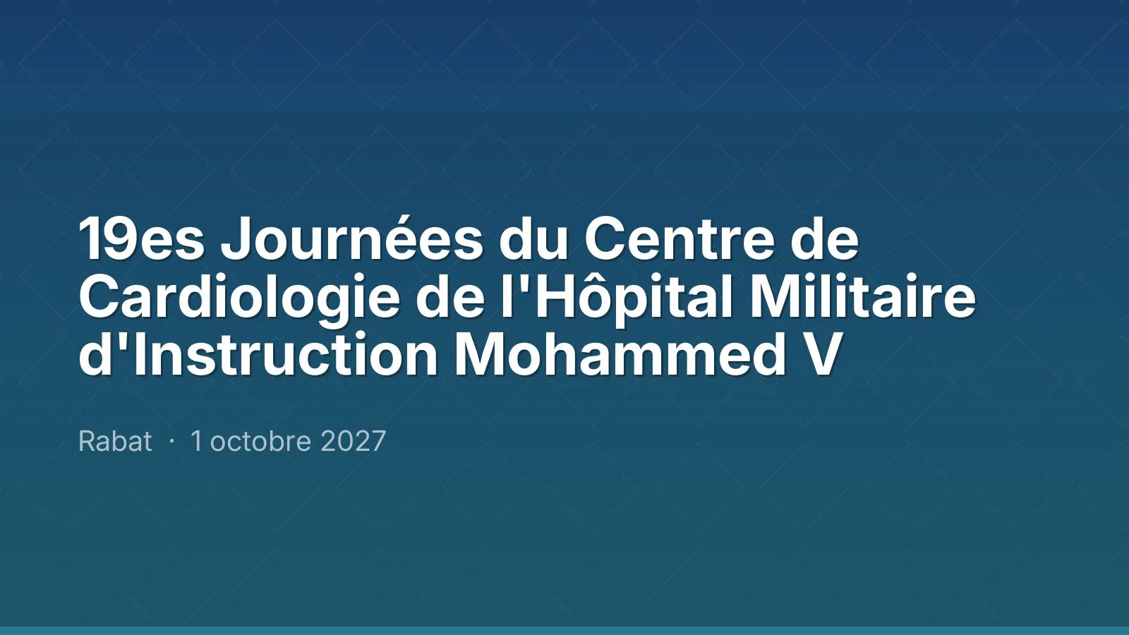 19es Journées du Centre de Cardiologie de l'Hôpital Militaire d'Instruction Mohammed V