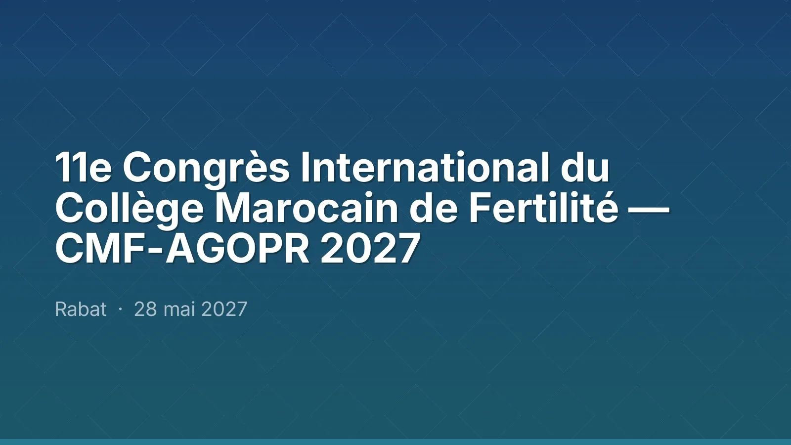 11e Congrès International du Collège Marocain de Fertilité — CMF-AGOPR 2027