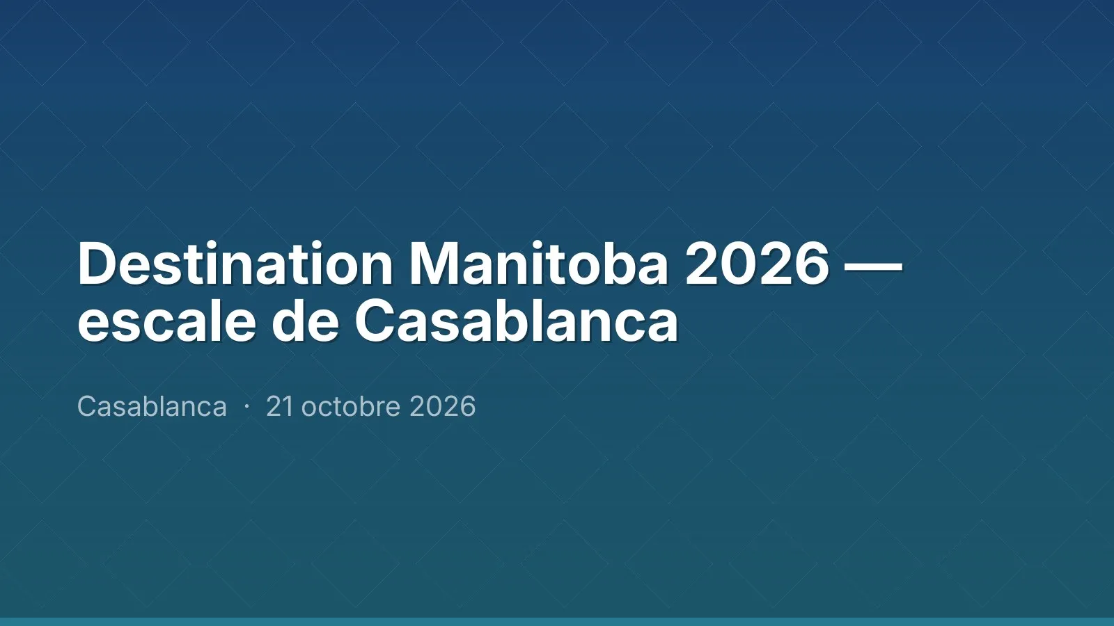 Destination Manitoba 2026 — escale de Casablanca