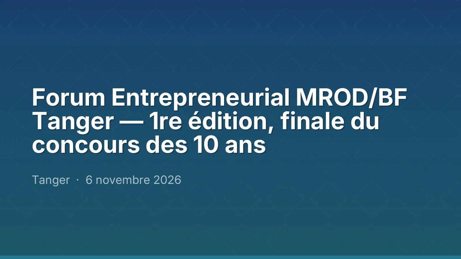 Forum Entrepreneurial MROD/BF Tanger — 1re édition, finale du concours des 10 ans