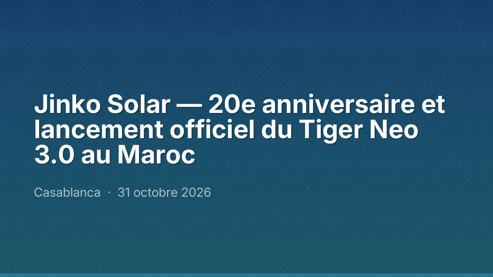 Jinko Solar — 20e anniversaire et lancement officiel du Tiger Neo 3.0 au Maroc