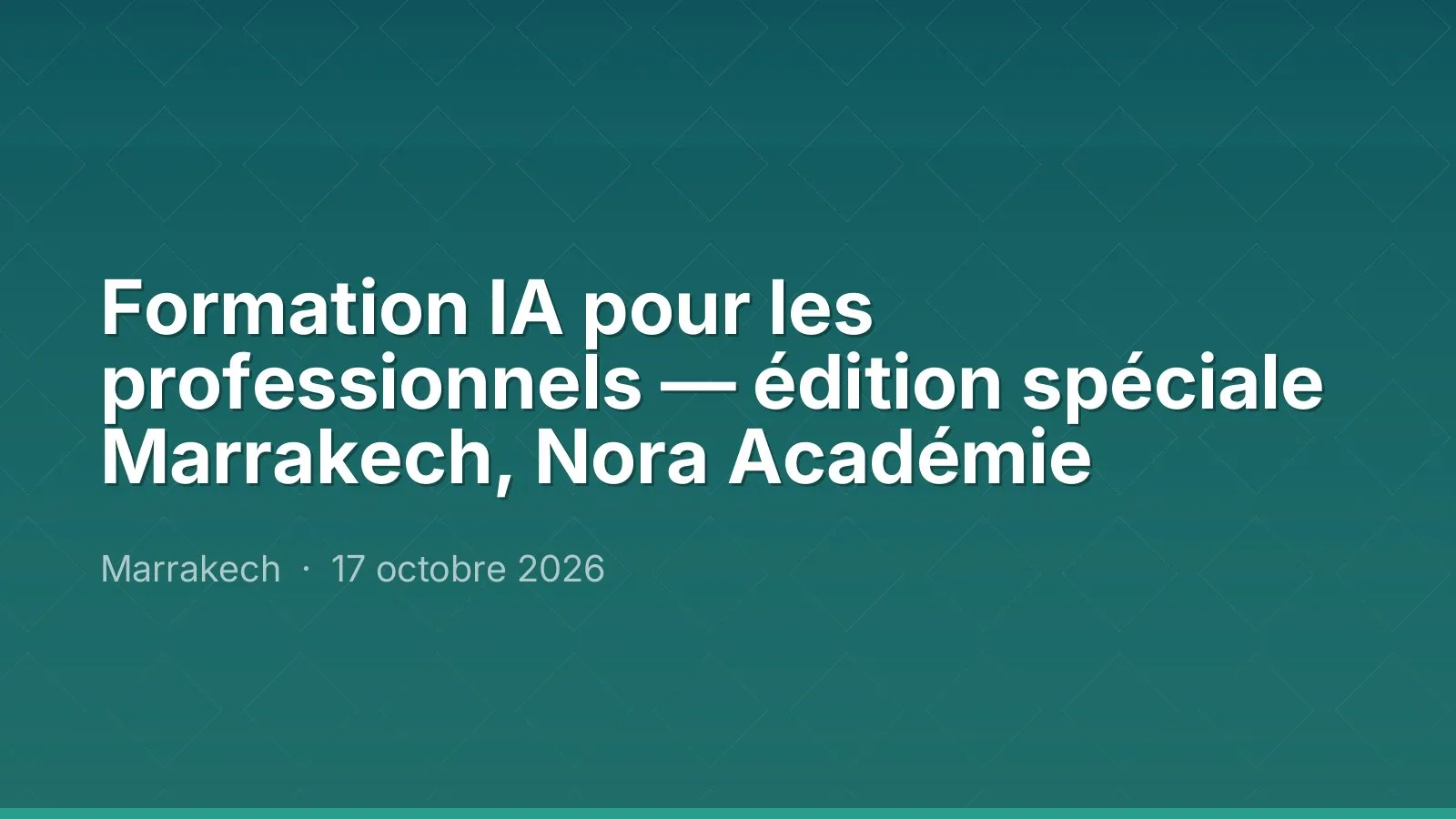 Formation IA pour les professionnels — édition spéciale Marrakech, Nora Académie