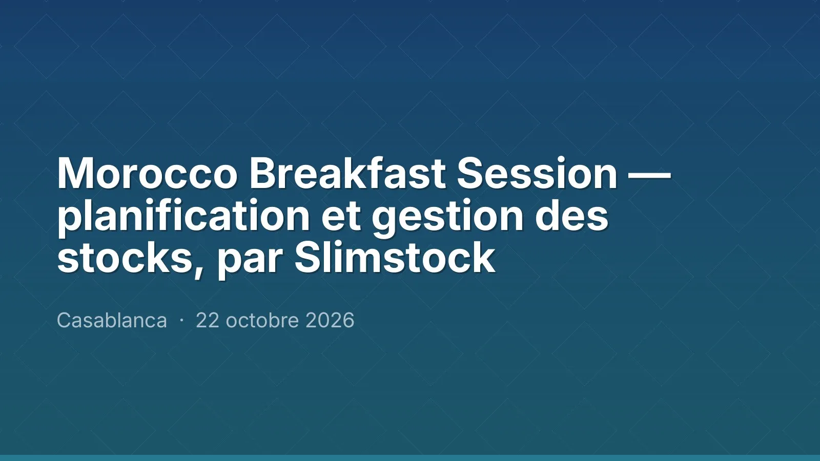 Morocco Breakfast Session — planification et gestion des stocks, par Slimstock