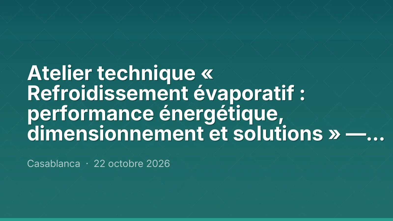 Atelier technique « Refroidissement évaporatif : performance énergétique, dimensionnement et solutions » — VENTEC et EVAPCO