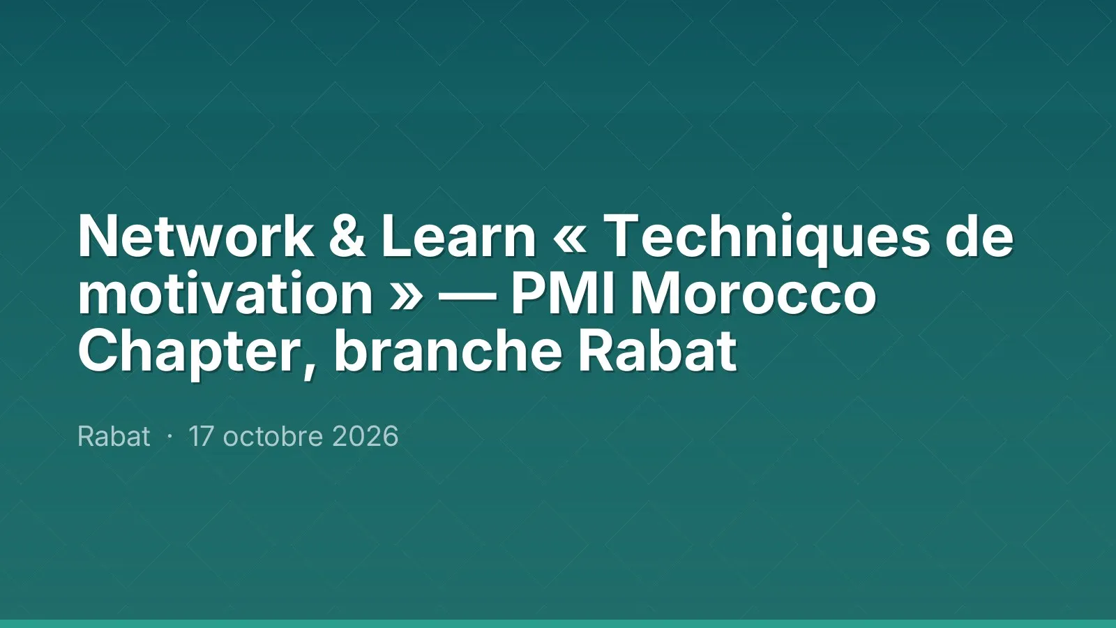 Network & Learn « Techniques de motivation » — PMI Morocco Chapter, branche Rabat
