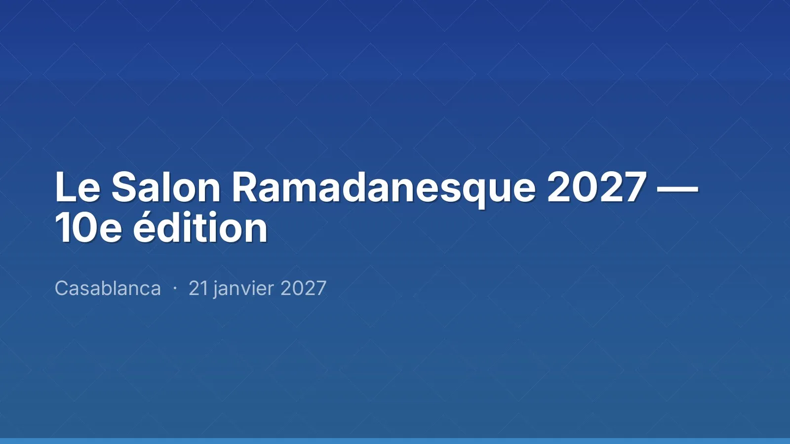 Le Salon Ramadanesque 2027 — 10e édition