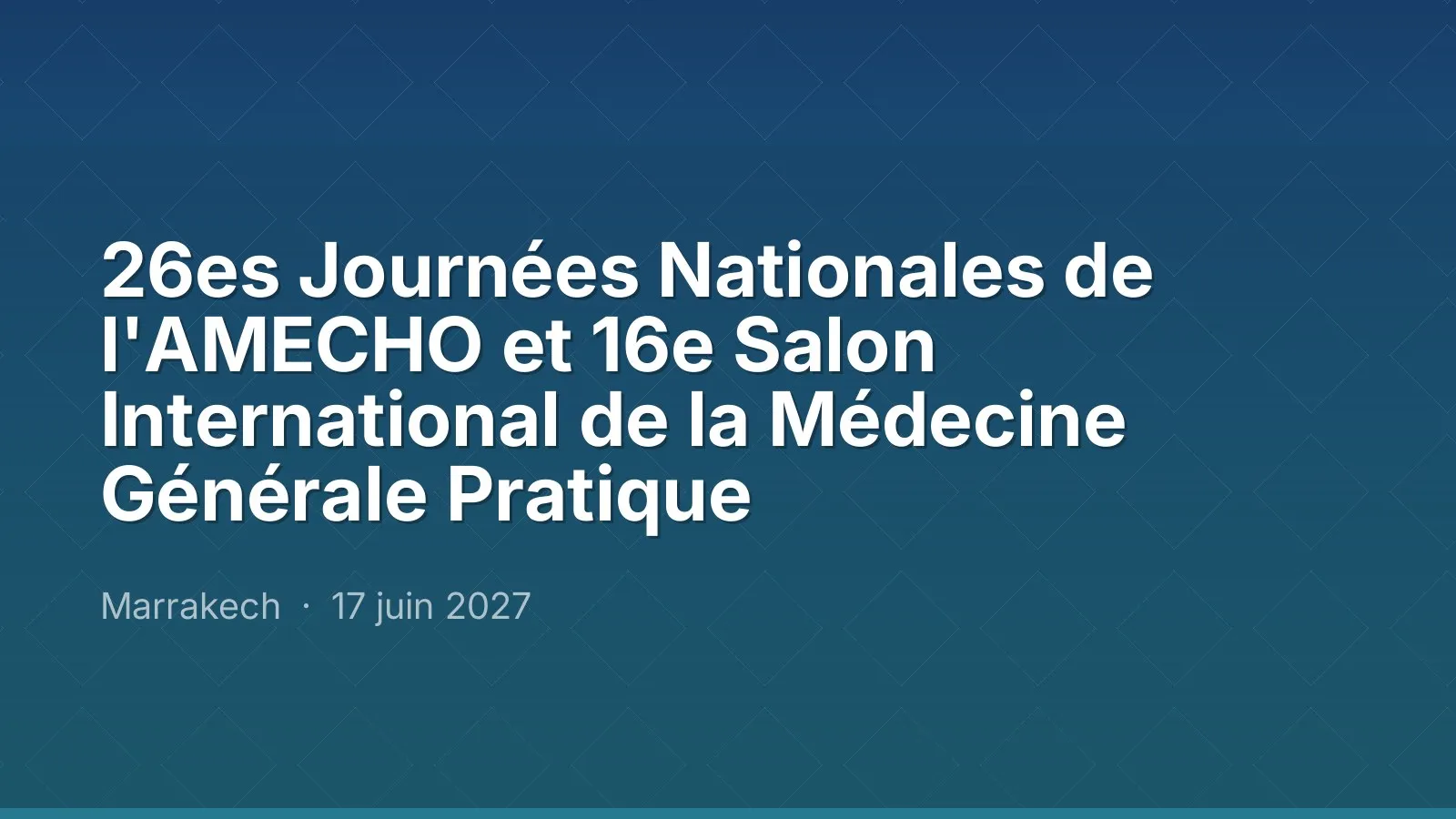 26es Journées Nationales de l'AMECHO et 16e Salon International de la Médecine Générale Pratique
