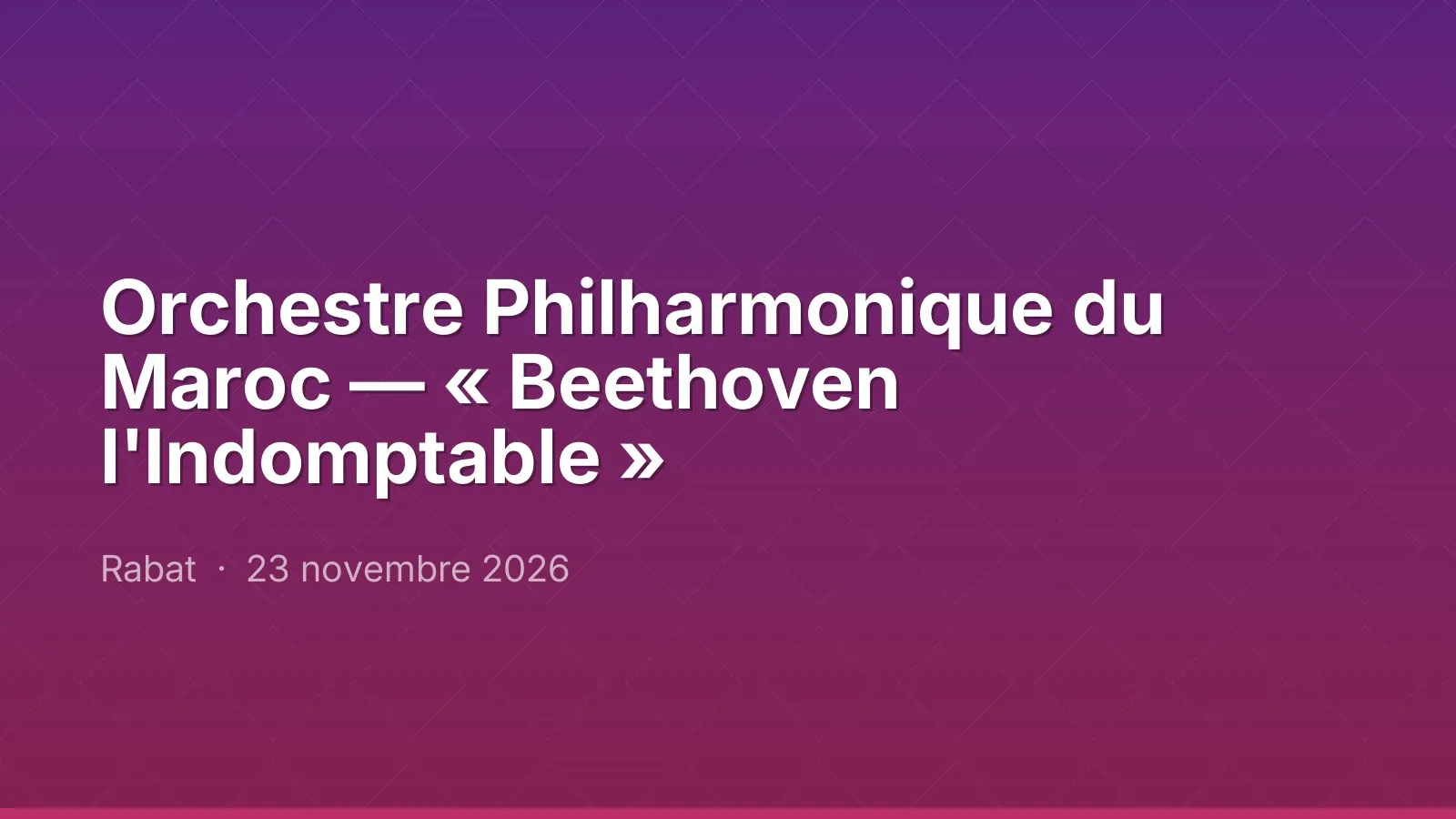 Orchestre Philharmonique du Maroc — « Beethoven l'Indomptable »