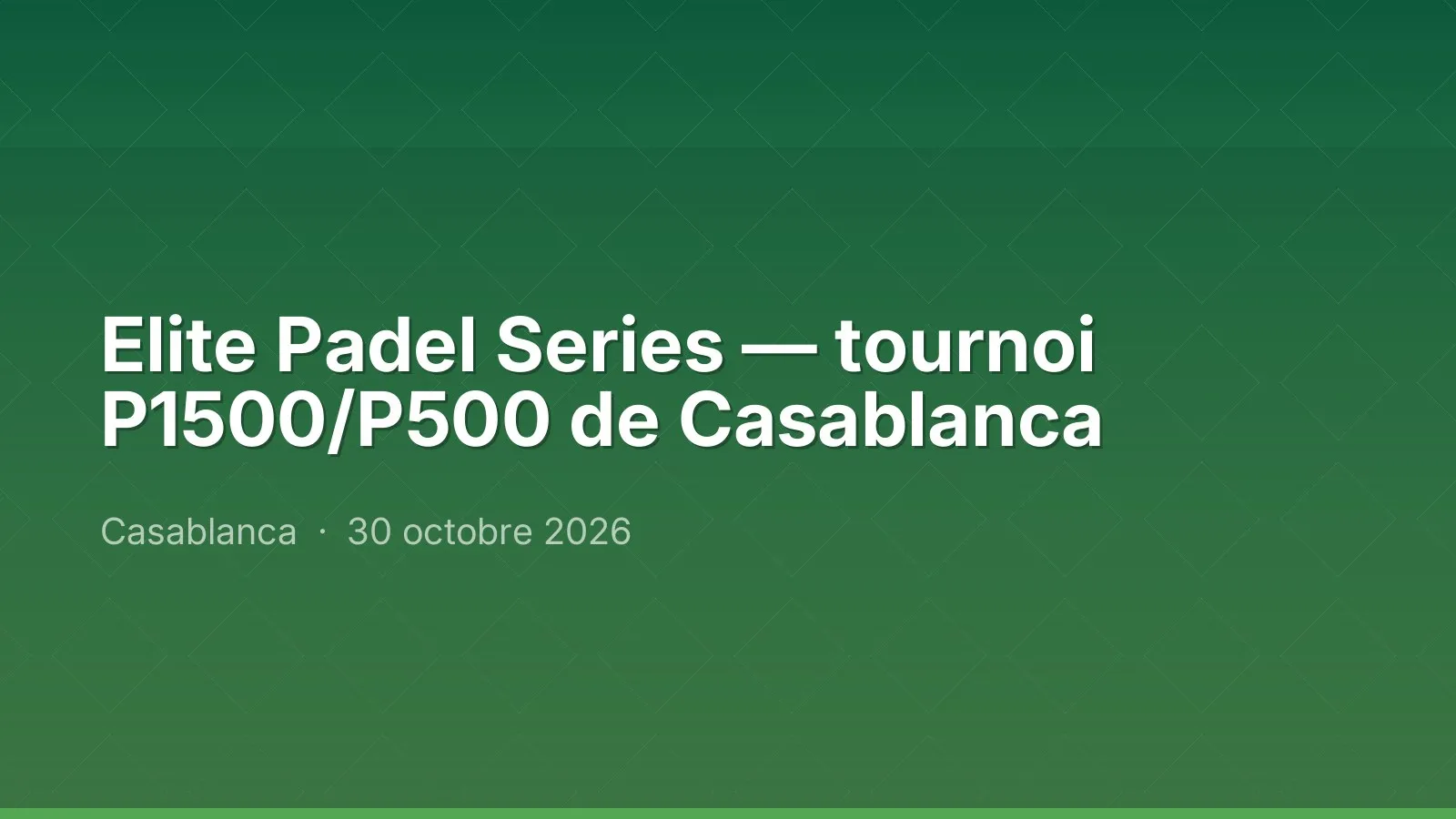 Elite Padel Series — tournoi P1500/P500 de Casablanca