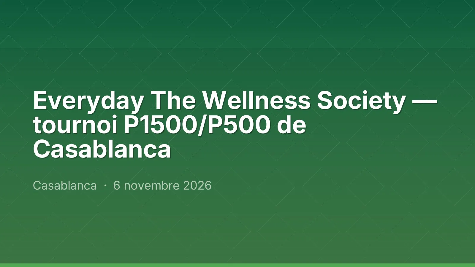 Everyday The Wellness Society — tournoi P1500/P500 de Casablanca
