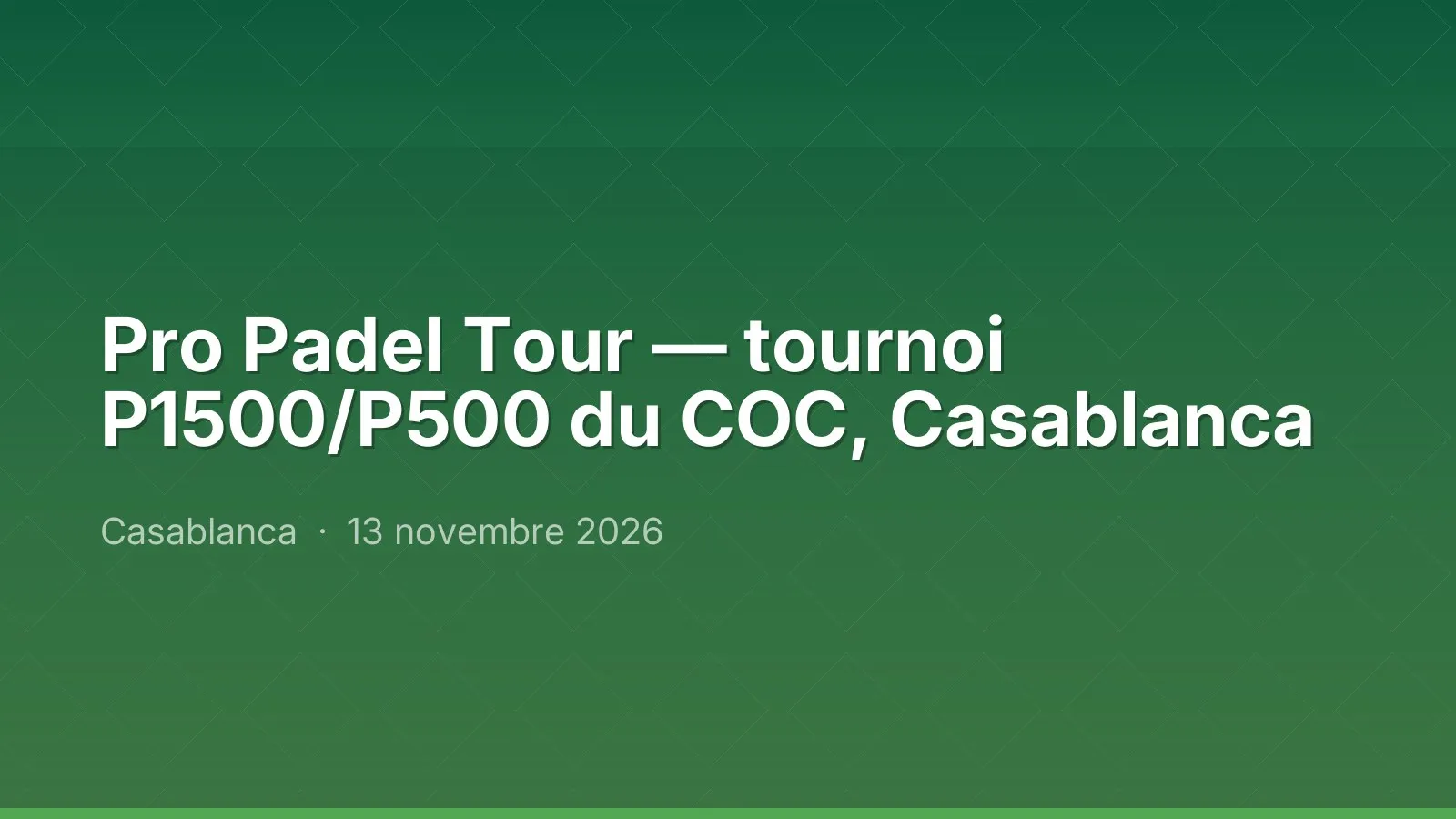 Pro Padel Tour — tournoi P1500/P500 du COC, Casablanca