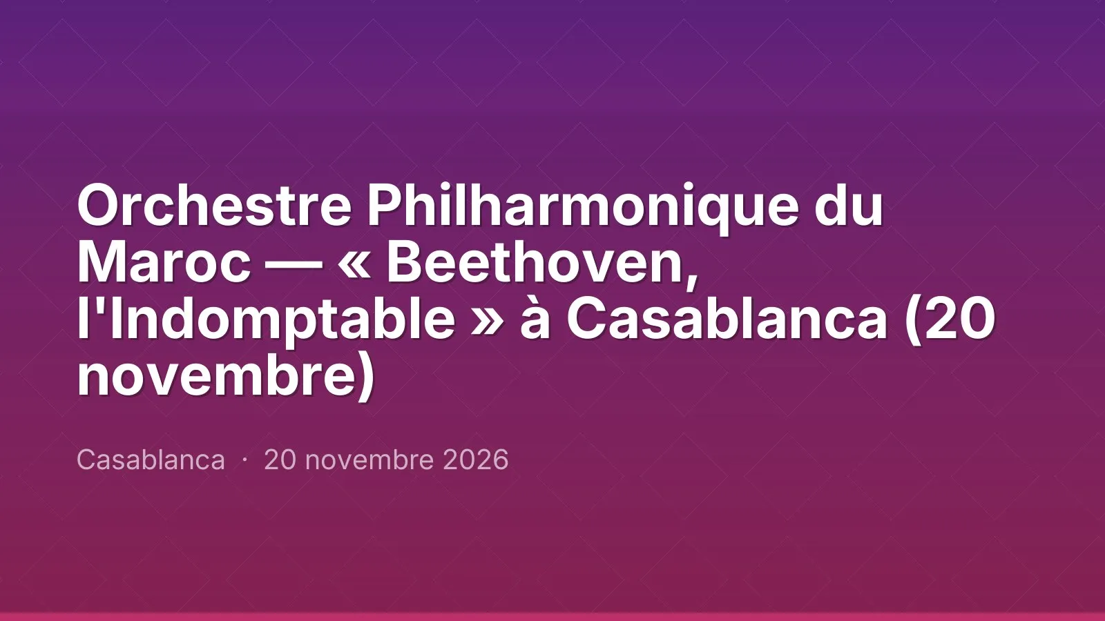 Orchestre Philharmonique du Maroc — « Beethoven, l'Indomptable » à Casablanca (20 novembre)