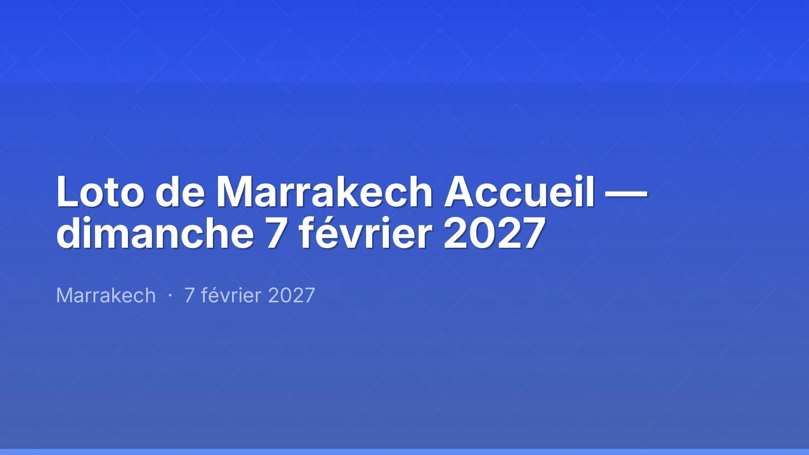 Loto de Marrakech Accueil — dimanche 7 février 2027