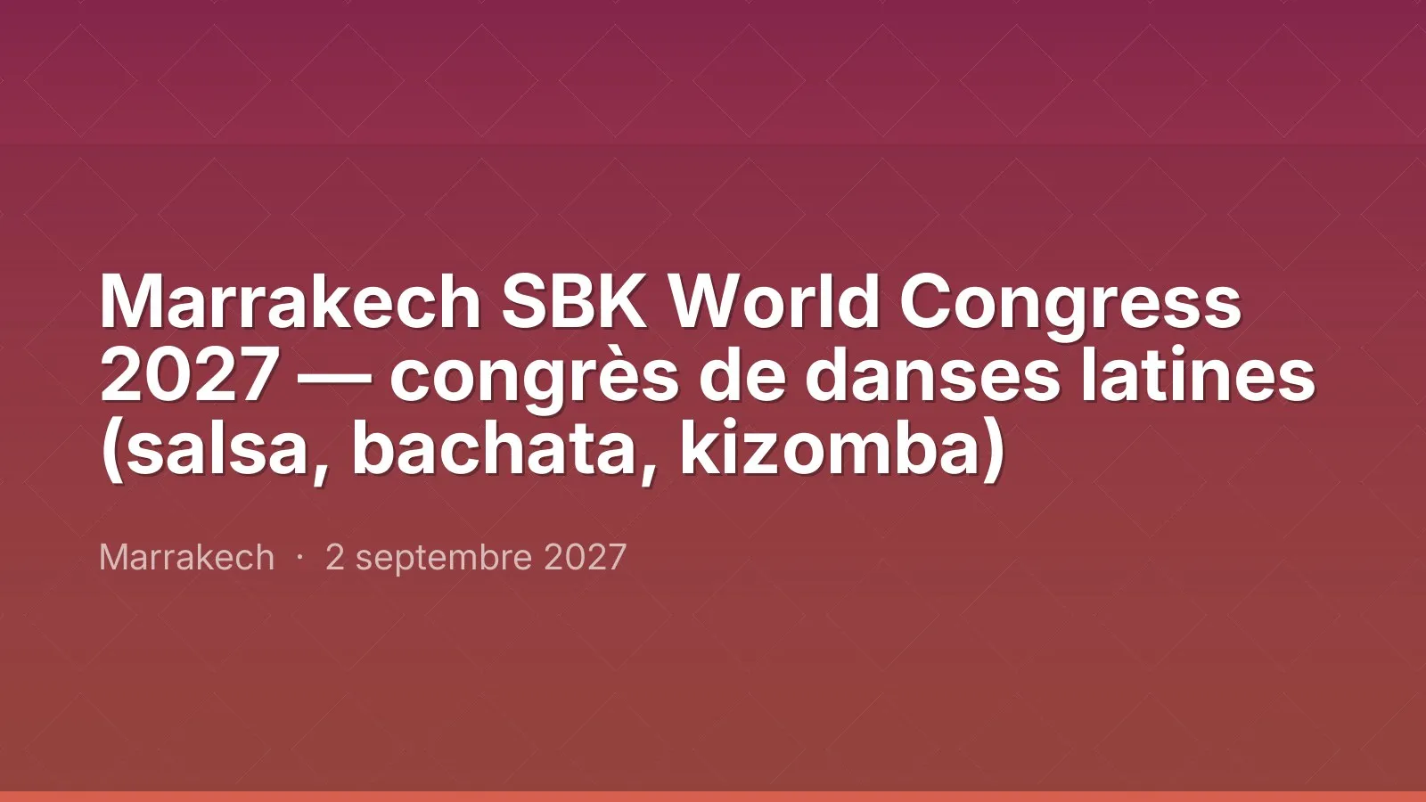 Marrakech SBK World Congress 2027 — congrès de danses latines (salsa, bachata, kizomba)