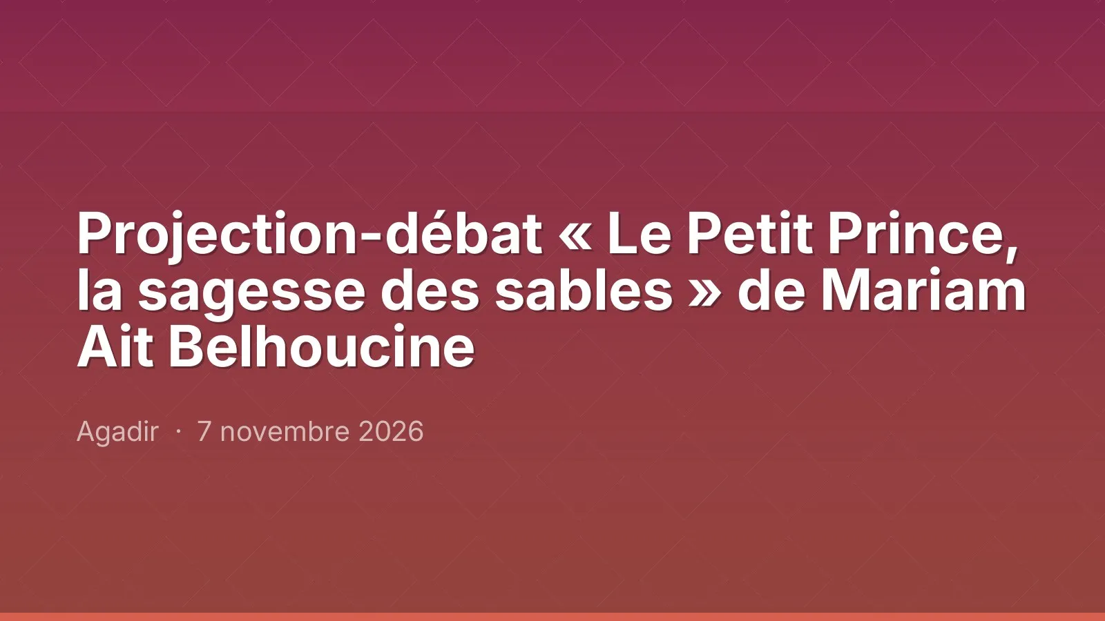 Projection-débat « Le Petit Prince, la sagesse des sables » de Mariam Ait Belhoucine