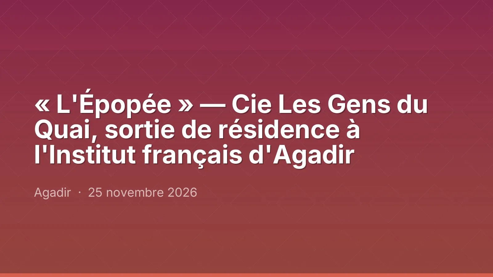 « L'Épopée » — Cie Les Gens du Quai, sortie de résidence à l'Institut français d'Agadir